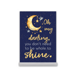 You Don't Need to Be Whole To Shine 5 x 7" Acrylic Desk Print