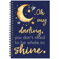 You Don't Need to be Whole to Shine Lined 6 X 8" Notebook