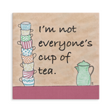 I'm Not Everyone's Cup Of Tea Square Canvas Wrap