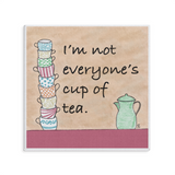 I'm Not Everyone's Cup Of Tea Square Canvas Wrap